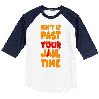 Isnt It Past Your Jail Time Anti Trump Baseball Sleeve Shirt