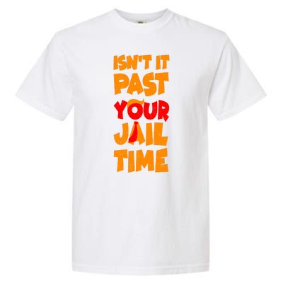 Isnt It Past Your Jail Time Anti Trump Garment-Dyed Heavyweight T-Shirt