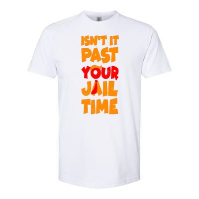 Isnt It Past Your Jail Time Anti Trump Softstyle® CVC T-Shirt