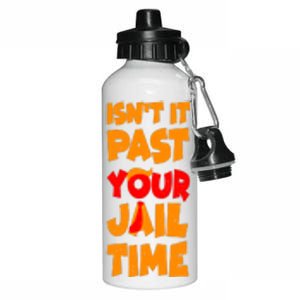 Isnt It Past Your Jail Time Anti Trump Aluminum Water Bottle