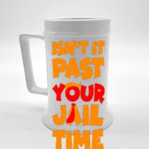 Isnt It Past Your Jail Time Anti Trump Beer Stein