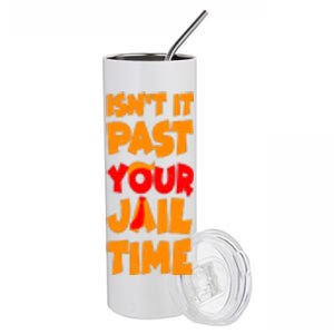 Isnt It Past Your Jail Time Anti Trump Stainless Steel Tumbler