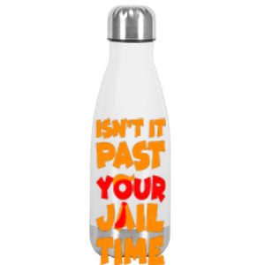 Isnt It Past Your Jail Time Anti Trump Stainless Steel Insulated Water Bottle