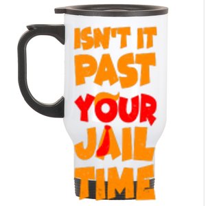 Isnt It Past Your Jail Time Anti Trump Stainless Steel Travel Mug