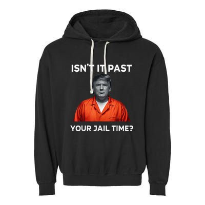 IsnT It Past Your Jail Time Garment-Dyed Fleece Hoodie