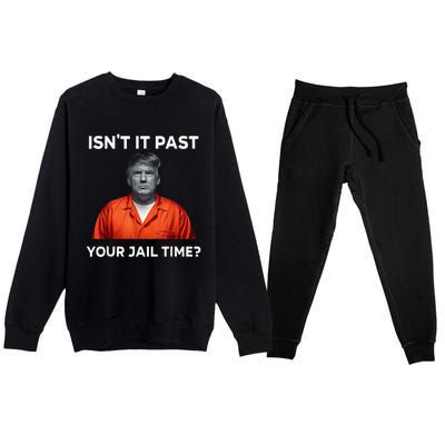 IsnT It Past Your Jail Time Premium Crewneck Sweatsuit Set