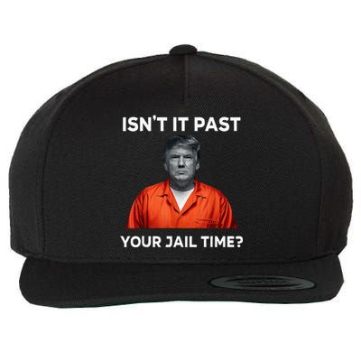 IsnT It Past Your Jail Time Wool Snapback Cap