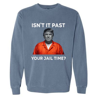 IsnT It Past Your Jail Time Garment-Dyed Sweatshirt