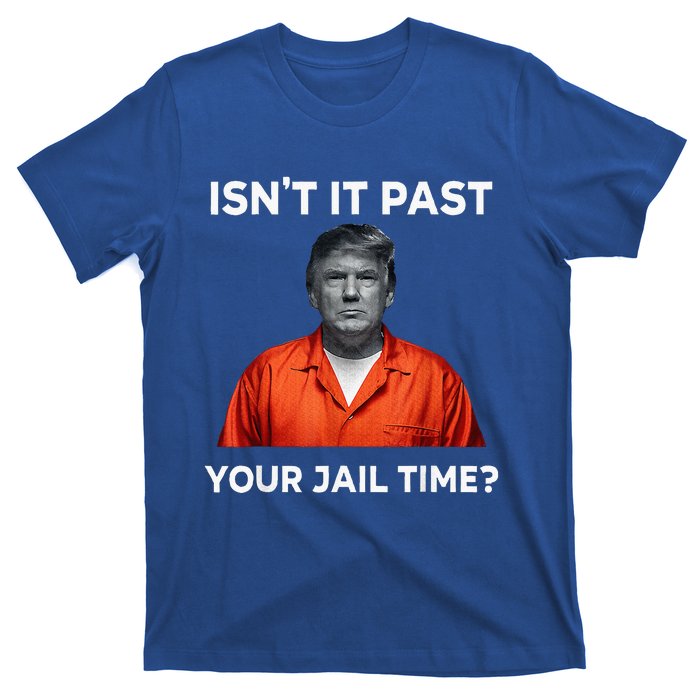 IsnT It Past Your Jail Time T-Shirt