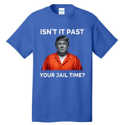 IsnT It Past Your Jail Time Tall T-Shirt