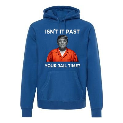 IsnT It Past Your Jail Time Premium Hoodie