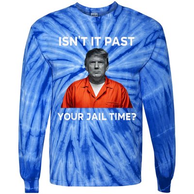 IsnT It Past Your Jail Time Tie-Dye Long Sleeve Shirt