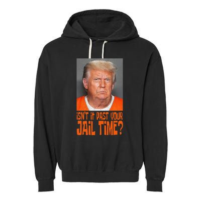 Isn’T It Past Your Jail Time Humor Joke Anti Trump Garment-Dyed Fleece Hoodie