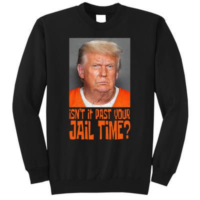 Isn’T It Past Your Jail Time Humor Joke Anti Trump Sweatshirt