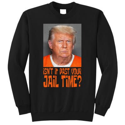 Isn’T It Past Your Jail Time Humor Joke Anti Trump Tall Sweatshirt