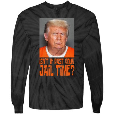 Isn’T It Past Your Jail Time Humor Joke Anti Trump Tie-Dye Long Sleeve Shirt