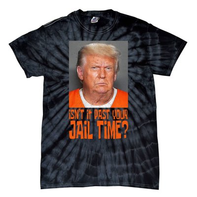 Isn’T It Past Your Jail Time Humor Joke Anti Trump Tie-Dye T-Shirt