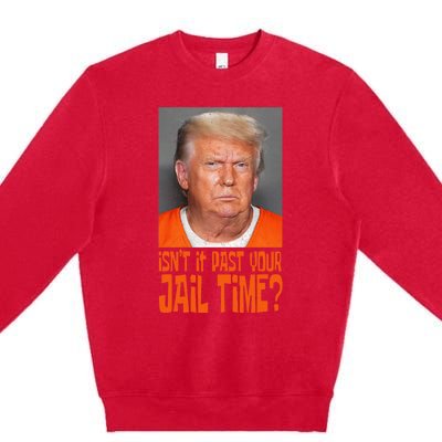 Isn’T It Past Your Jail Time Humor Joke Anti Trump Premium Crewneck Sweatshirt