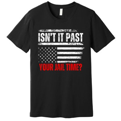 IsnT It Past Your Jail Time Funny Prisoner Premium T-Shirt