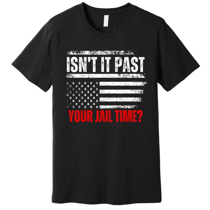 IsnT It Past Your Jail Time Funny Prisoner Premium T-Shirt