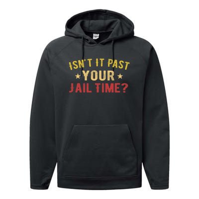 IsnT It Past Your Jail Time Funny Saying Performance Fleece Hoodie