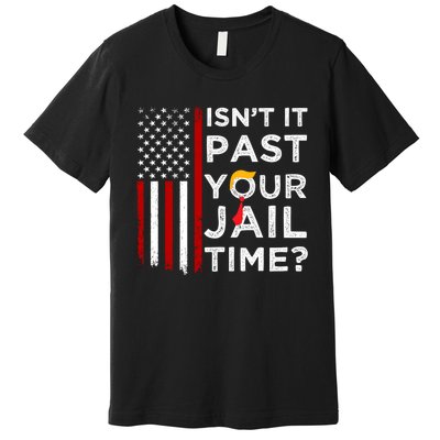 IsnT It Past Your Jail Time Premium T-Shirt