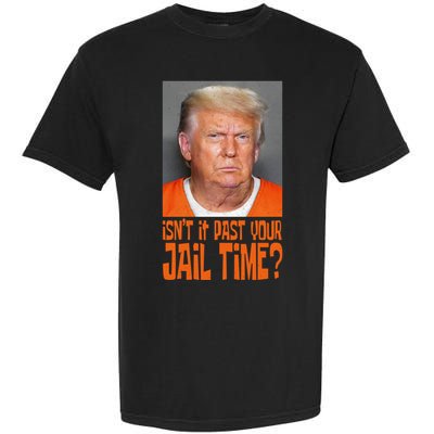 IsnT It Past Your Jail Time Garment-Dyed Heavyweight T-Shirt