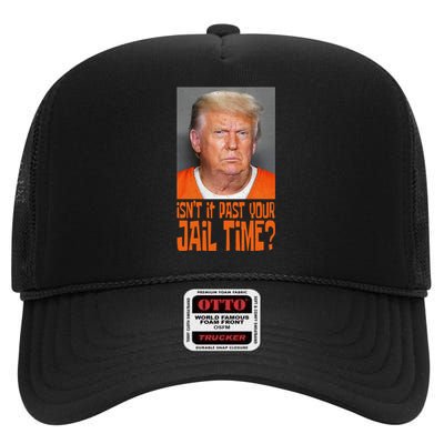 IsnT It Past Your Jail Time High Crown Mesh Back Trucker Hat