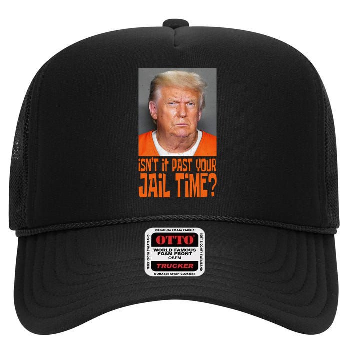 IsnT It Past Your Jail Time High Crown Mesh Back Trucker Hat