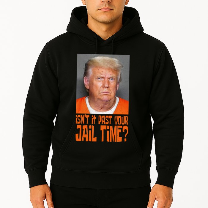 IsnT It Past Your Jail Time Hoodie