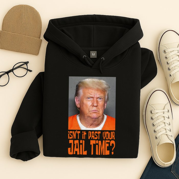 IsnT It Past Your Jail Time Hoodie