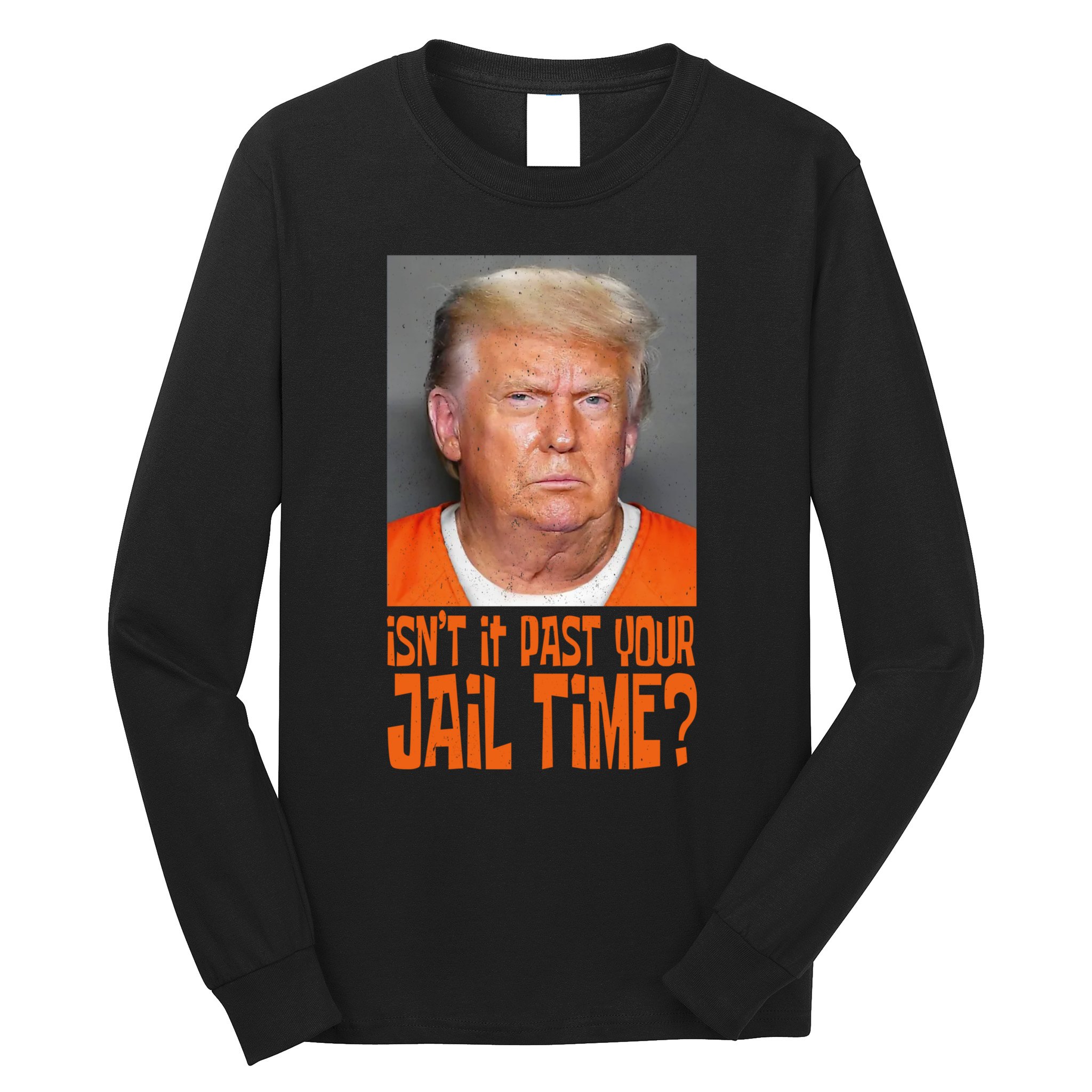 IsnT It Past Your Jail Time Long Sleeve Shirt