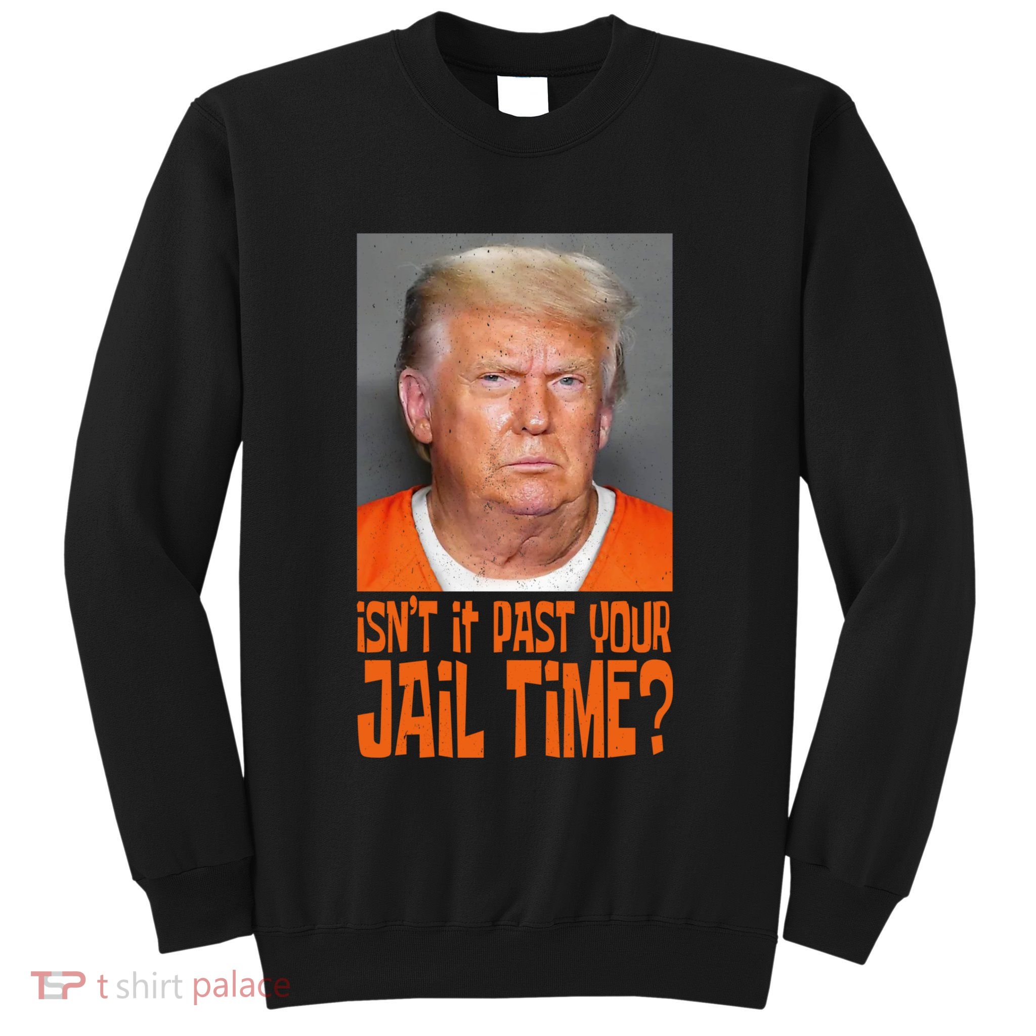IsnT It Past Your Jail Time Sweatshirt