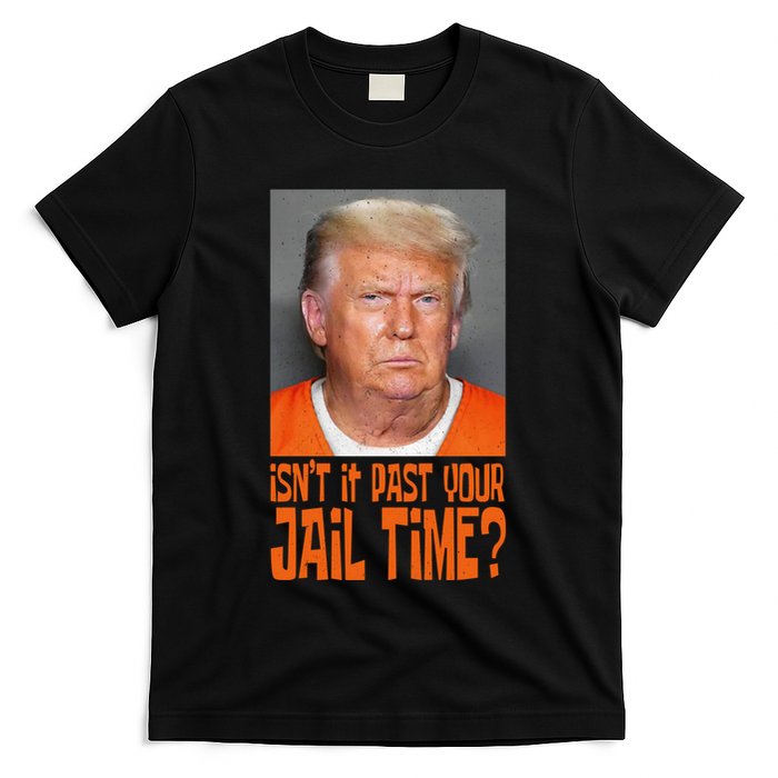 IsnT It Past Your Jail Time T-Shirt