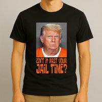 IsnT It Past Your Jail Time T-Shirt