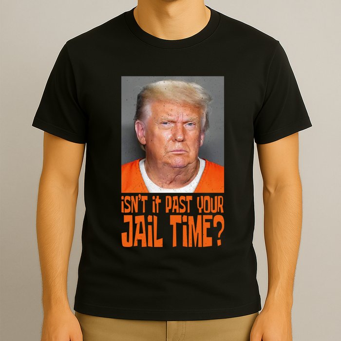 IsnT It Past Your Jail Time T-Shirt