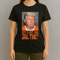 IsnT It Past Your Jail Time T-Shirt