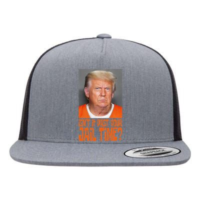 IsnT It Past Your Jail Time Flat Bill Trucker Hat