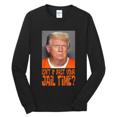 IsnT It Past Your Jail Time Tall Long Sleeve T-Shirt