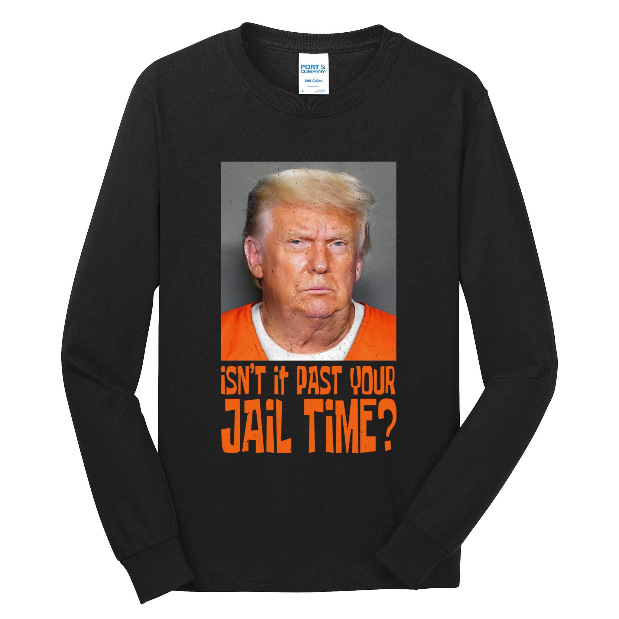 IsnT It Past Your Jail Time Tall Long Sleeve T-Shirt