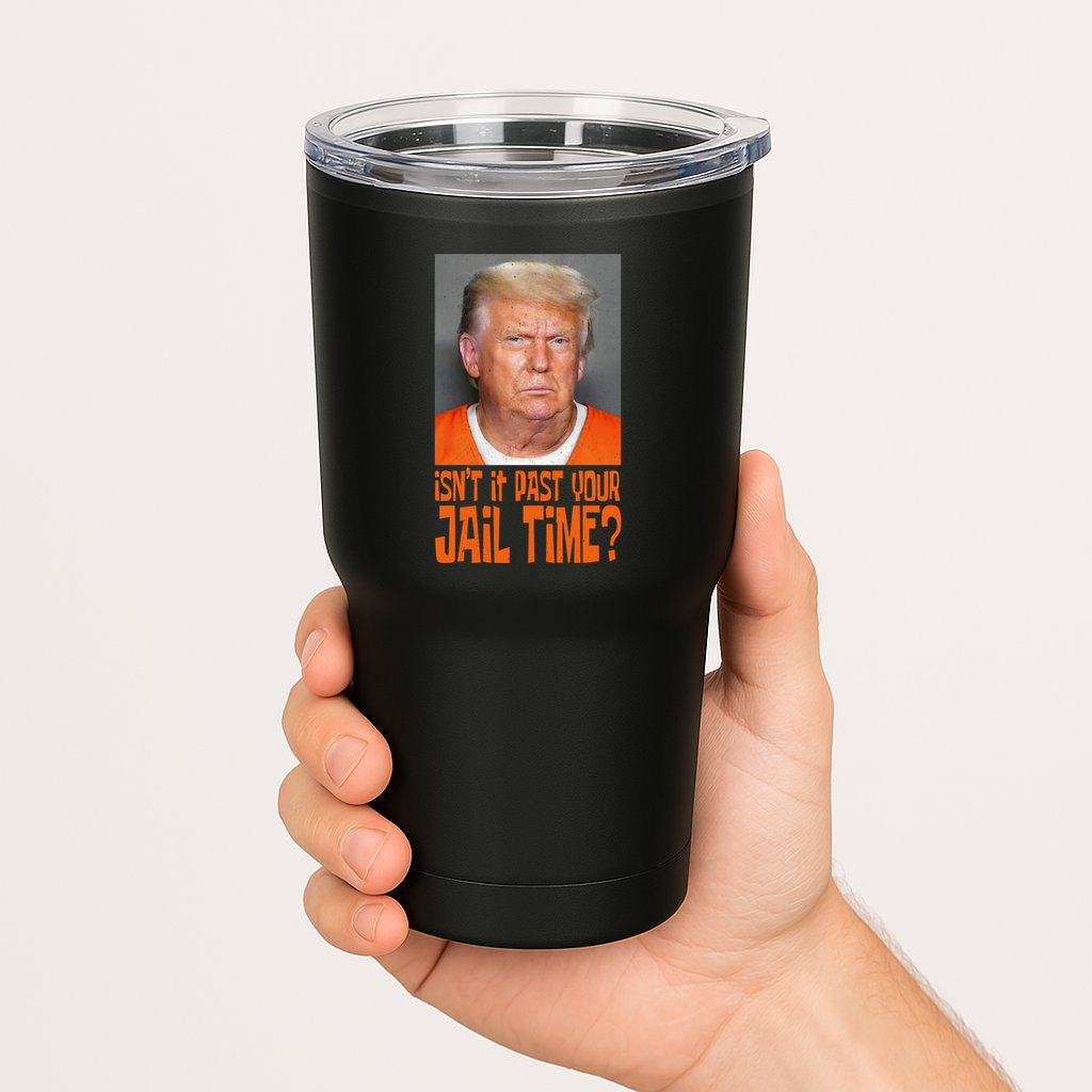IsnT It Past Your Jail Time Tumbler