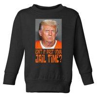 IsnT It Past Your Jail Time Toddler Sweatshirt