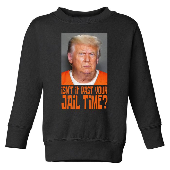 IsnT It Past Your Jail Time Toddler Sweatshirt