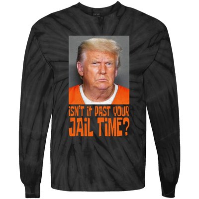 IsnT It Past Your Jail Time Tie-Dye Long Sleeve Shirt
