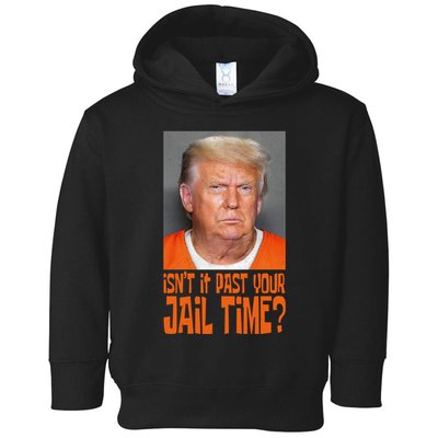IsnT It Past Your Jail Time Toddler Hoodie