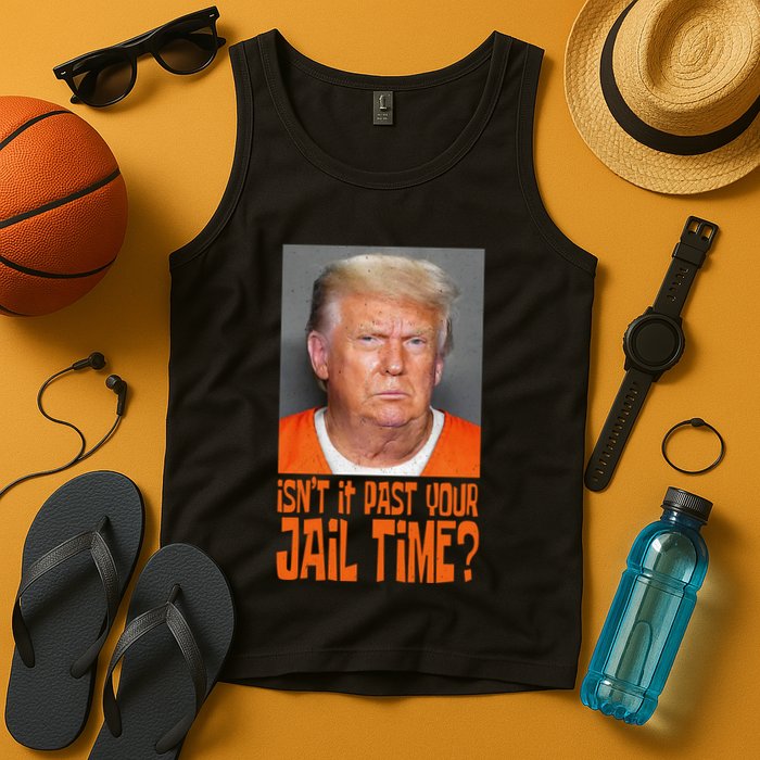 IsnT It Past Your Jail Time Tank Top