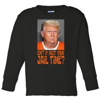 IsnT It Past Your Jail Time Toddler Long Sleeve Shirt