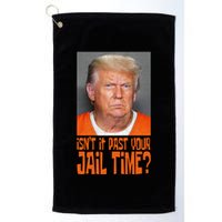 IsnT It Past Your Jail Time Golf Towel