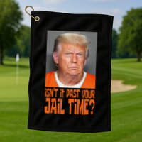 IsnT It Past Your Jail Time Golf Towel