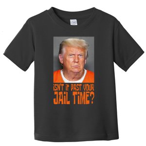 IsnT It Past Your Jail Time Toddler T-Shirt